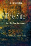 The Site: Only the Dead Keep Secrets - Julie Harris