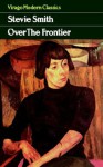 Over the Frontier (Virago Modern Classics) - STEVIE SMITH