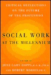 Social Work at the Millennium: Critical Reflections on the Future of the Profession - June Gary Hopps