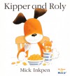 Kipper and Roly - Mick Inkpen