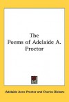 The Poems of Adelaide A. Proctor - Charles Dickens, Adelaide Anne Proctor