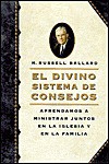 El divino sistema de consejos: Apprendamos a ministrar juntos en la iglesia y en la familia - M. Russell Ballard