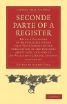 Seconde Parte of a Register: Being a Calendar of Manuscripts Under That Title Intended for Publication by the Puritans about 1593, and Now in Dr Williams S Library, London - Albert Peel