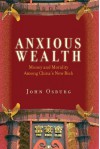 Anxious Wealth: Money and Morality Among China's New Rich - John Osburg