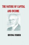 The Nature of Capital and Income - Irving Fisher