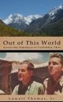 Out of This World: Across the Himalayas to Forbidden Tibet - Lowell Thomas