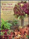 The New Captured Harvest: Creative Crafts From Nature - Terence Moore