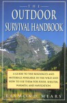 The Outdoor Survival Handbook: A Guide To The Resources & Material Available In The Wild & How To Use Them For Food, Shelter, Warmth, & Navigation - Ray Mears