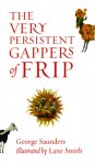The Very Persistent Gappers of Frip - George Saunders, Lane Smith
