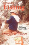 Devoted to Fishing - Charles W. Sasser