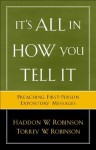 It's All in How You Tell It: Preaching First-Person Expository Messages - Haddon W. Robinson, Torrey Robinson