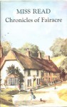 Chronicles of Fairacre: Village School / Village Diary / Storm in the Village (The Fairacre Omnibus) - Miss Read