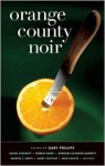 Orange County Noir - Gary Phillips (Editor),  Foreword by T. Jefferson Parker