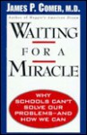 Waiting for a Miracle: Why Schools Can't Solve Our Problems-- and How We Can - James P. Comer