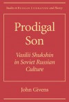 Prodigal Son: Vasilii Shuksin in Soviet Russian Culture - John Givens