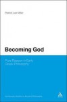 Becoming God: Pure Reason in Early Greek Philosophy - Patrick Lee Miller