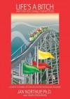 Life's a Bitch and Then You Change Your Attitude: 5 Secrets to Taming Life's Roller Coaster and Building Resilience - Jan Northup