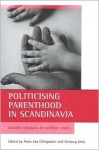 Politicising Parenthood in Scandinavia: Gender Relations in the Welfare State - Anne Lise Ellingsaeter, Arnlaug Leira