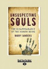 Unsuspecting Souls: The Disappearance of the Human Being - Barry Sanders