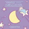 Harold and the Purple Crayon: Opposites - Jodi Huelin, Kevin Murawski