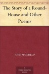 The Story of a Round-House and Other Poems - John Masefield