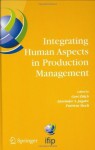 Integrating Human Aspects in Production Management: IFIP TC5 / WG5.7 Proceedings of the International Conference on Human Aspects in Production Management ... in Information and Communication Technology) - Gert Zxfclch, Harinder Singh Jagdev, Patricia Stock