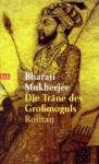 Die Träne des Großmoguls: Roman - Bharati Mukherjee