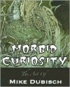 Morbid Curiosity: The Art of Mike Dubisch - Mike Dubisch