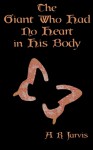 The Giant who had no Heart in his Body - A.R. Jarvis