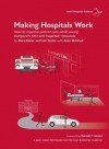 Making Hospitals Work: How to improve patient care while saving everyone's time and hospitals' resources - Ian Taylor, Marc Baker, Alan Mitchell, Daniel Jones