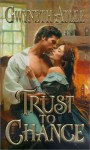 Trust To Chance - Gwyneth Atlee