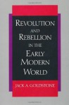 Revolution and Rebellion in the Early Modern World - Jack A. Goldstone