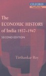 The Economic History of India 1857-1947 - Tirthankar Roy