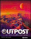 Outpost: The Official Strategy Guide (Secrets of the games) - Bruce Balfour