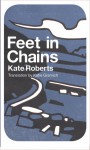 Feet in Chains - Kate Roberts, Katie Gramich