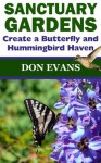 Sanctuary Gardens - Create a Butterfly and Hummingbird Haven (Gardening with Don) - Don Evans