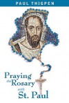 Praying the Rosary with St. Paul - Paul Thigpen