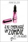 J'ai embrassé un zombie (et j'ai adoré) - Adam Selzer, Cécile Moran