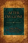 After I'm Gone: Thoughts, Wishes, Memories, and Secrets to Share with ThoseI Love - Susan Davies