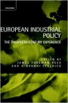 European Industrial Policy: The Twentieth-Century Experience - James Foreman-Peck