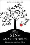 From Sin to Amazing Grace: Discovering the Queer Christ - Patrick S. Cheng