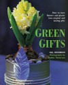 Green Gifts: How to Turn Flowers and Plants into Original and Lasting Gifts - Gill Dickinson, Debbie Patterson