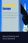 Rethinking Europe: Social Theory and the Implications of Europeanization - Gerard Delanty, Chris Rumford