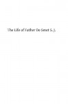 The Life of Father de Smet S. J. - E Laveille Sj, Marian Lindsay, Charles Coppens Sj