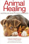 Animal Healing with Australian Bush Flower Essences - Marie Matthews, Ian White