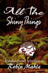 All the Shiny Things (Redwood Violet 2) - Robin Mahle