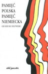 Pamięc polska, pamięć niemiecka od XIX do XXI wieku - Krzysztof Mikulski, Zdzisław Noga