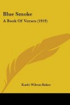 Blue Smoke: A Book of Verses (1919) - Karle Wilson Baker