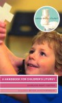 A Handbook For Children's Liturgy (Serving The Church) - Barbara Mary Hopper, Michael Walsh, Kathy Walsh