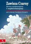 Zawisza Czarny. Rycerz najsławniejszy i najdzielniejszy - Jan Szymczak, Ewa Zielińska, Tomisław Giergiel, Leszek Kajzer, Anna Sochacka, Sobiesław Szybkowski, Tomasz Pietras, Dariusz Wróbel, Jan Ptak, Tomasz Olszacki